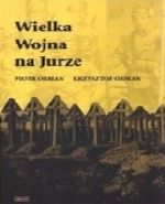 Wielka Wojna na Jurze. Przebieg wydarze i cmentarze wojenne I wojny wiatowej midzy Krakowem a Czstochow.